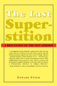 Title: The Last Superstition: A Refutation of the New Atheism, Author: Edward Feser