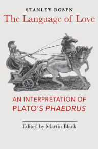 Title: The Language of Love: An Interpretation of Plato's Phaedrus, Author: Stanley Rosen