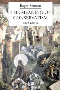 Title: The Meaning of Conservatism / Edition 3, Author: Roger Scruton