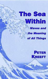 Title: The Sea Within: Waves and the Meaning of All Things, Author: Peter Kreeft