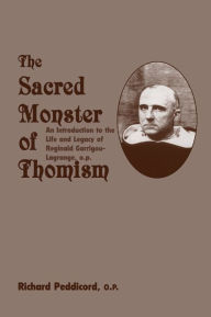 Title: Sacred Monster Of Thomism: Life & Legacy Reginald Garrigou-Lagrange, Author: Richard O.P. Peddicord