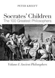 Socrates' Children: Ancient: The 100 Greatest Philosophers