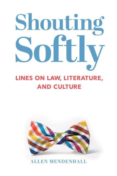 Shouting Softly: Lines on Law, Literature, and Culture