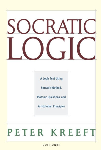 Socratic Logic 3.1e: Socratic Method Platonic Questions / Edition 3