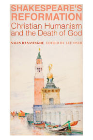 Download of ebooks Shakespeare's Reformation: Christian Humanism and the Death of God  9781587318177 English version by Lee Oser, Nalin Ranasinghe, Lee Oser, Nalin Ranasinghe