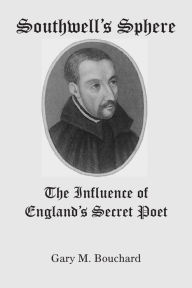 Title: Southwell's Sphere: The Influence of England's Secret Poet, Author: Gary M Bouchard