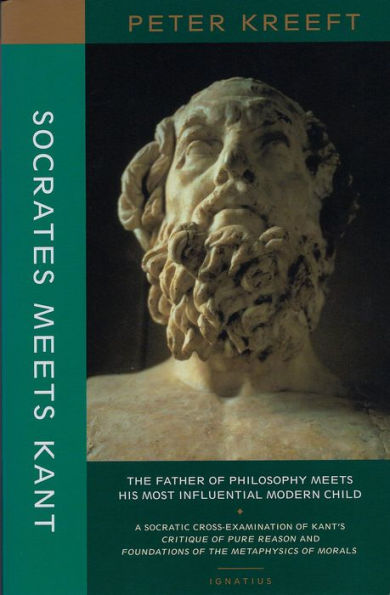 Socrates Meets Kant: The Father of Philosophy His Most Influential Modern Child