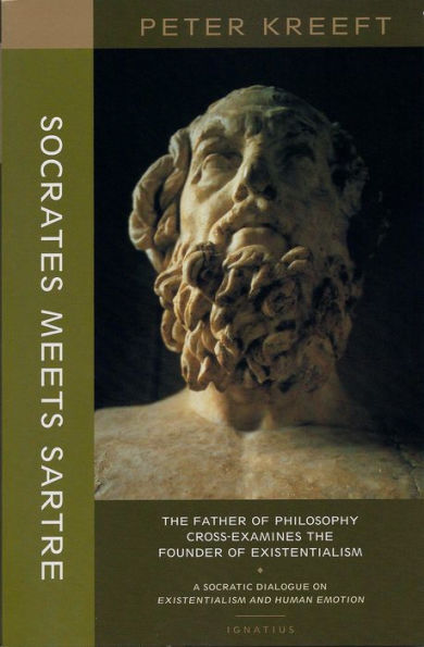 Socrates Meets Sartre: The Father of Philosophy Cross-examines the Founder of Existentialism