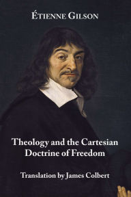 Title: Theology and the Cartesian Doctrine of Freedom, Author: Etienne Gilson