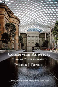 Title: Conserving America?: Essays on Present Discontents, Author: Patrick J. Deneen