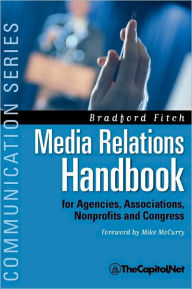 Title: Media Relations Handbook: For Agencies, Associations, Nonprofits and Congress - The Big Blue Book / Edition 1, Author: Bradford Fitch