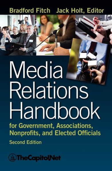 Media Relations Handbook for Government, Associations, Nonprofits, and Elected Officials, 2e