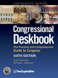 Title: Congressional Deskbook: The Practical and Comprehensive Guide to Congress, Sixth Edition, Author: Judy Schneider