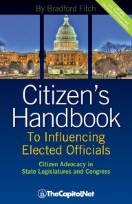 Title: Citizen's Handbook to Influencing Elected Officials: Citizen Advocacy in State Legislatures and Congress: A Guide for Citizen Lobbyists and Grassroots, Author: Bradford Fitch