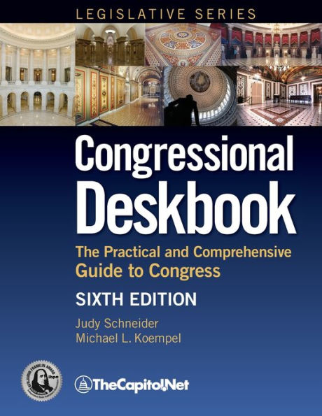 Congressional Deskbook: The Practical and Comprehensive Guide to Congress, Sixth Edition