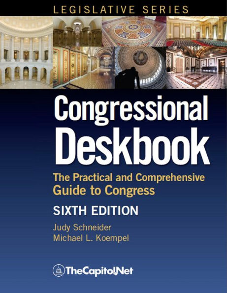 Congressional Deskbook: The Practical and Comprehensive Guide to Congress Sixth Edition