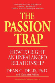 Title: The Passion Trap: How to Right an Unbalanced Relationship, Author: Dean C Delis