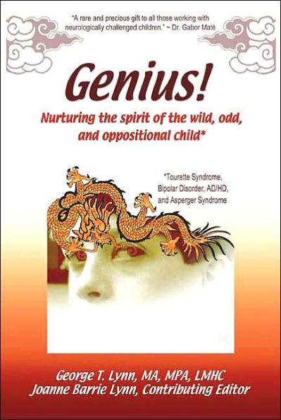 Genius!: Nurturing the Spirit of the Wild, Odd, and Oppositional Child