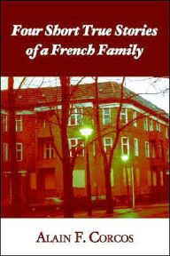 Title: Four Short True Stories of a French Family, Author: Alain F Corcos