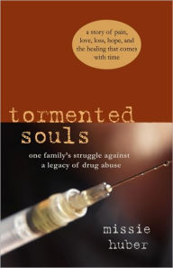 Title: Tormented Souls: One Family's Struggle Against a Legacy of Drug Abuse, Author: Missie Huber