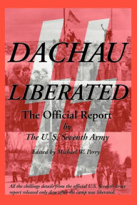 Title: Dachau Liberated: The Official Report, Author: U S Seventh Army