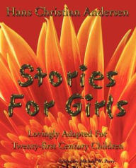 Title: Stories for Girls: Lovingly Adapted for Twenty-First Century Children, Author: Hans Christian Andersen