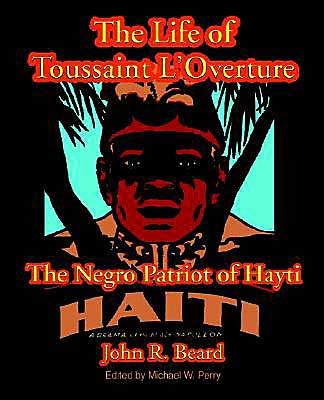 The Life of Toussaint L'Overture: The Negro Patriot of Hayti