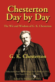 Title: Chesterton Day by Day: The Wit and Wisdom of G. K. Chesterton, Author: G. K. Chesterton