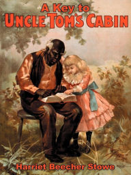 Title: A Key To Uncle Tom's Cabin, Author: Harriet Beecher Stowe