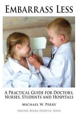 Embarrass Less: A Practical Guide for Doctors, Nurses, Students and Hospitals