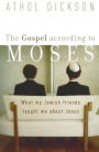 The Gospel according to Moses: What My Jewish Friends Taught Me about Jesus