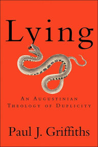 Title: Lying: An Augustinian Theology of Duplicity, Author: Paul J. Griffiths