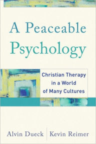 Title: A Peaceable Psychology: Christian Therapy in a World of Many Cultures, Author: Alvin Dueck