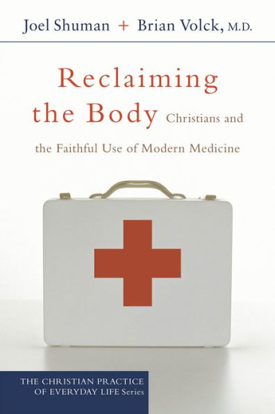 Reclaiming the Body: Christians and the Faithful Use of Modern Medicine