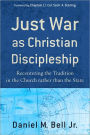 Just War as Christian Discipleship: Recentering the Tradition in the Church rather than the State