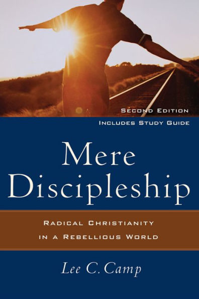 Mere Discipleship: Radical Christianity in a Rebellious World / Edition 2