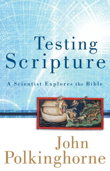 Testing Scripture: A Scientist Explores the Bible