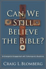 Can We Still Believe the Bible?: An Evangelical Engagement with Contemporary Questions