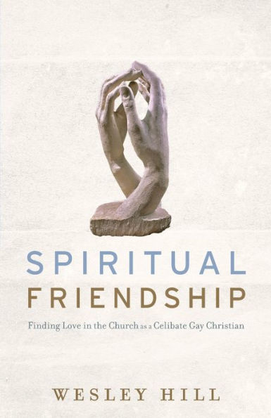 Spiritual Friendship: Finding Love in the Church as a Celibate Gay Christian