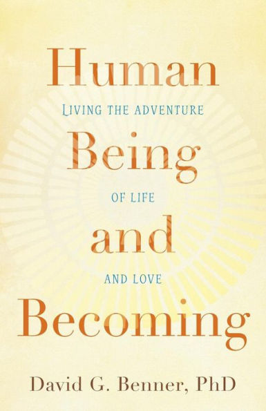 Human Being and Becoming: Living the Adventure of Life Love