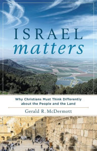 Title: Israel Matters: Why Christians Must Think Differently about the People and the Land, Author: Gerald R. McDermott