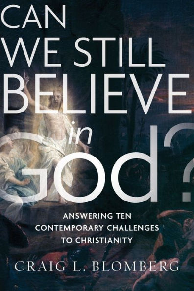 Can We Still Believe God?: Answering Ten Contemporary Challenges to Christianity