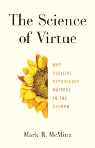 Title: The Science of Virtue: Why Positive Psychology Matters to the Church, Author: Mark R. McMinn