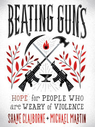 Title: Beating Guns: Hope for People Who Are Weary of Violence, Author: Shane Claiborne