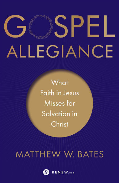Gospel Allegiance: What Faith Jesus Misses for Salvation Christ