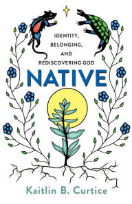 Free download audiobooks Native: Identity, Belonging, and Rediscovering God by Kaitlin B. Curtice  English version