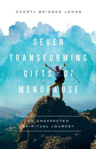 Pdf downloadable books free Seven Transforming Gifts of Menopause: An Unexpected Spiritual Journey RTF by Cheryl Bridges Johns