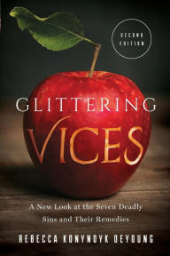 Free book downloads google Glittering Vices: A New Look at the Seven Deadly Sins and Their Remedies by Rebecca Konyndyk DeYoung ePub RTF 9781587434402