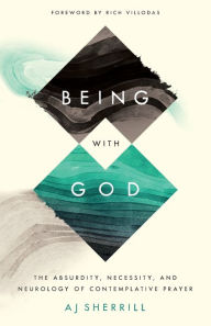 German books free download pdf Being with God: The Absurdity, Necessity, and Neurology of Contemplative Prayer by  PDB DJVU