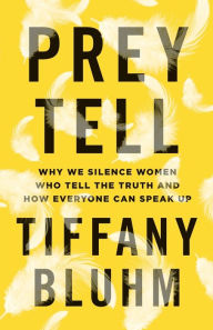 Ebook iphone download free Prey Tell: Why We Silence Women Who Tell the Truth and How Everyone Can Speak Up PDF DJVU (English Edition)